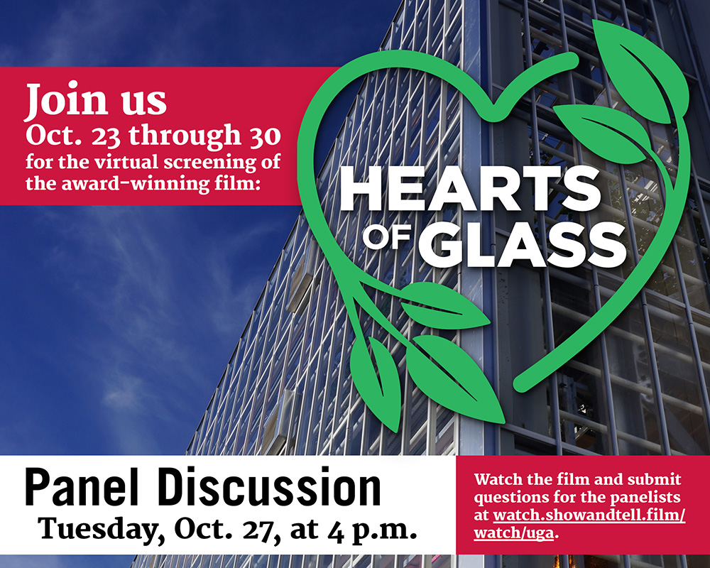 "Hearts of Glass" will be available to the UGA community for viewing Oct. 23 through Oct. 30. A free and interactive discussion will be held at 4 p.m. Tuesday, Oct. 27, on Zoom.