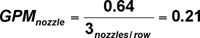 GPM(nozzle) = 0.64 / 3 nozzles/row = 0.21