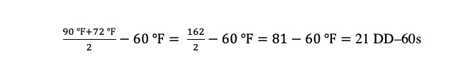  maximum temperature of 90 °F and a minimum temperature of 72 °F produces 21 DD–60s by substituting max and min values in Figure 1